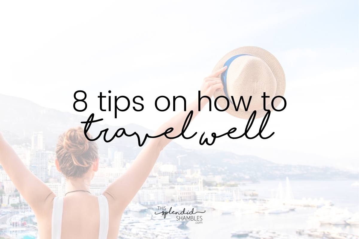How to travel well - top tips for travelling with ease on This Splendid Shambles. 
