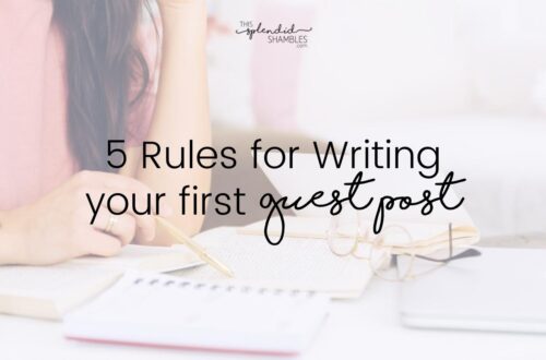 Woman writing in a notebook with the words '5 Rules for writing your first guest blog post - This Splendid Shambles' on the top.