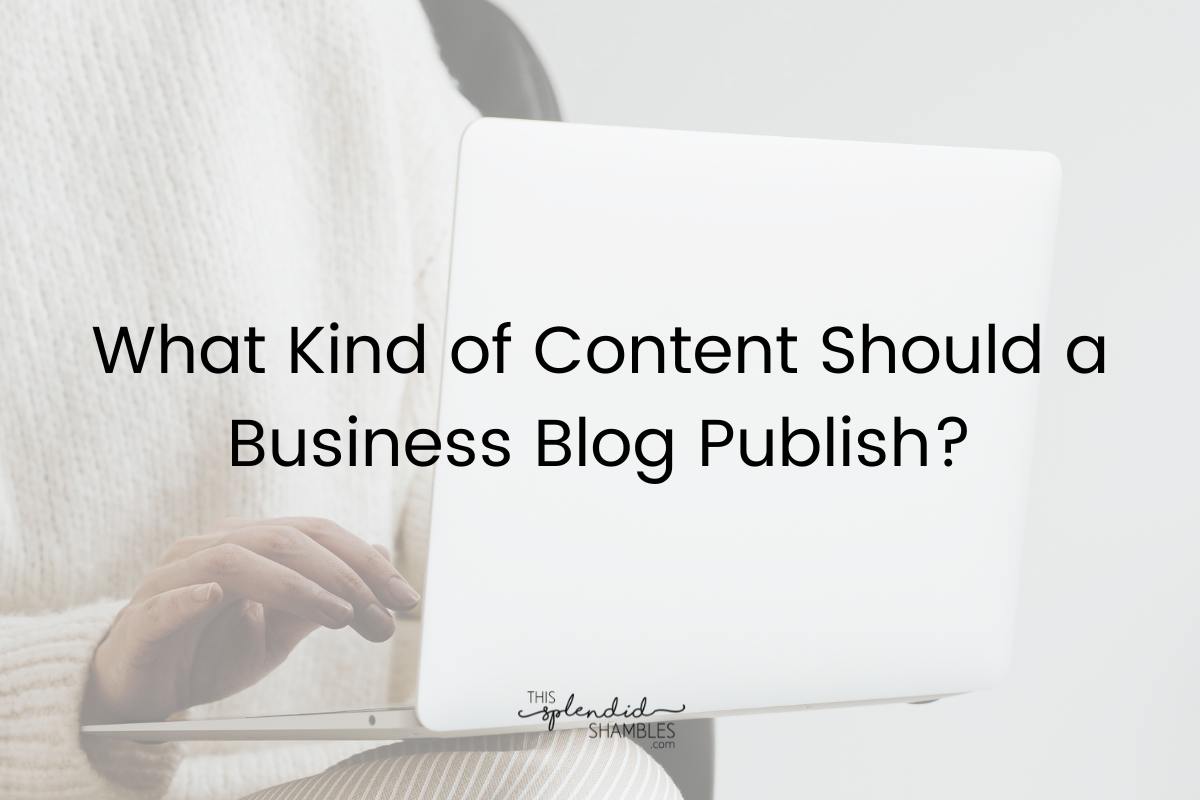 What Kind of Content Should a Business Blog Publish?