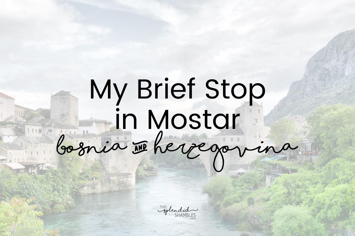 Stari Most in Mostar, with 'My brief stop in Mostar' written on top.