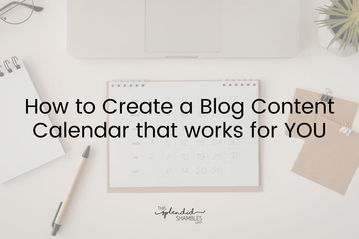 Flat lay of a desk with a laptop right at the top, a small desk calender in foreground, pen to the left and other desk items scattered around. 'How to Create a Blog Content Calendar that works for you' written on top.
