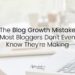 Blurred home office workspace with a laptop keyboard, notebook, and coffee mug, overlaid with the text "The Blog Growth Mistake Most Bloggers Don't Even Know They're Making," illustrating common blog growth mistakes and strategies for growing a blog.