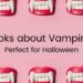 Pink graphic with a row of three red lips with white fangs at the top and bottom. In the middle 'Books About Vampires - Perfect for Halloween' written in black.