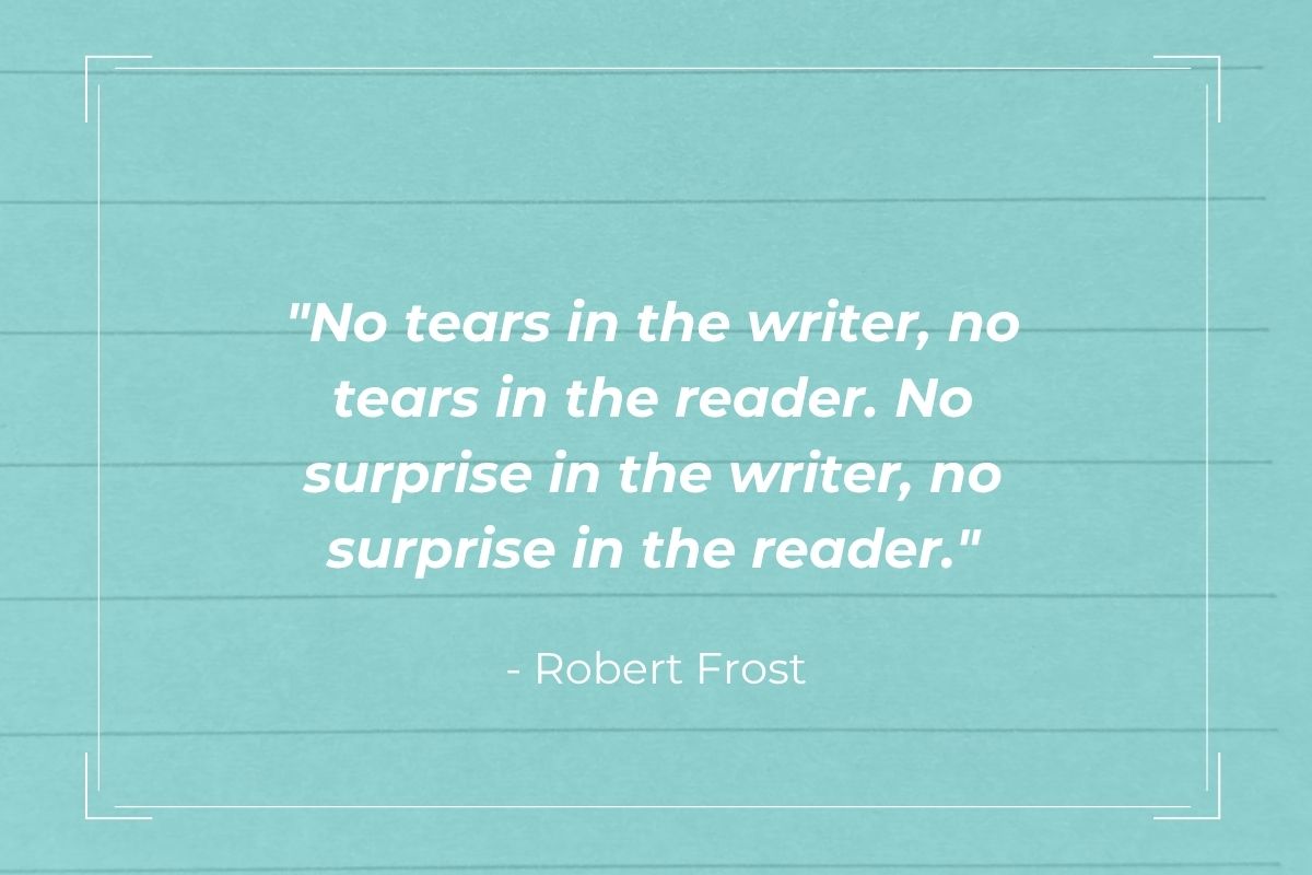 Blue graphic with ""No tears in the writer, no tears in the reader. No surprise in the writer, no surprise in the reader." - Robert Frost quote in the middle. 